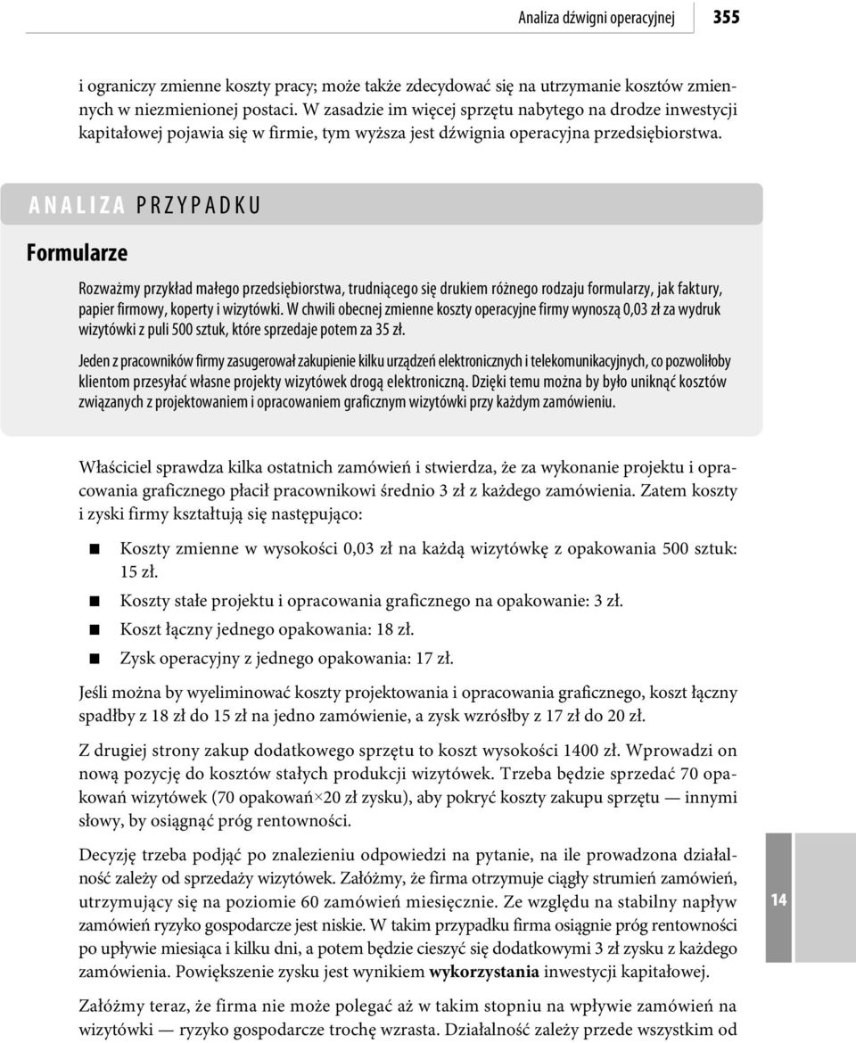 ANALIZA PRZYPADKU Formularze Rozważmy przykład małego przedsiębiorstwa, trudniącego się drukiem różnego rodzaju formularzy, jak faktury, papier firmowy, koperty i wizytówki.