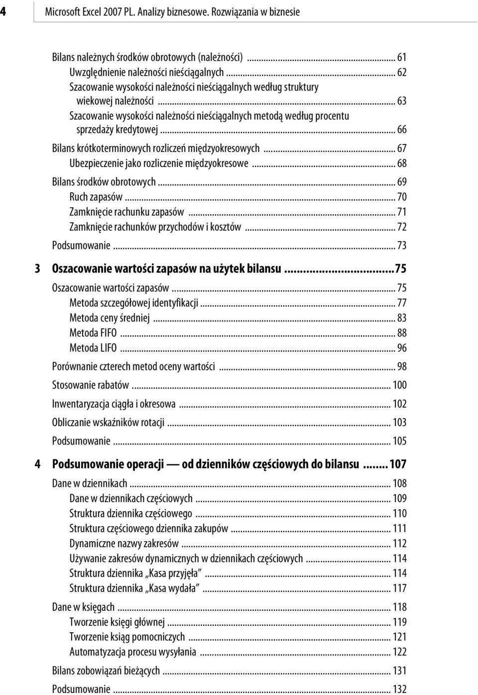 .. 66 Bilans krótkoterminowych rozliczeń międzyokresowych... 67 Ubezpieczenie jako rozliczenie międzyokresowe... 68 Bilans środków obrotowych... 69 Ruch zapasów...70 Zamknięcie rachunku zapasów.