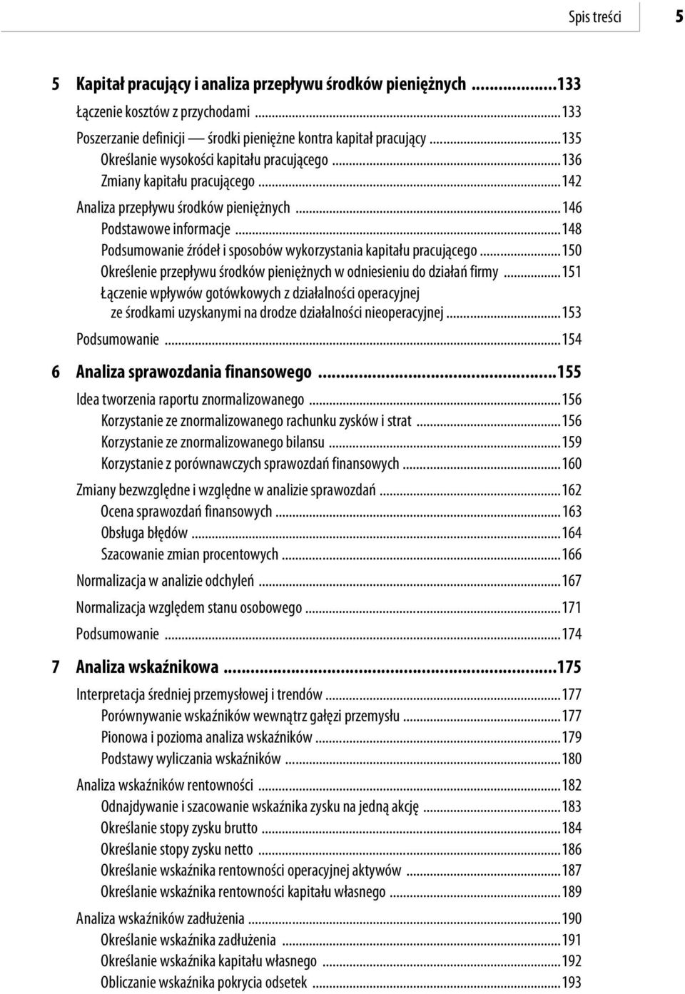 ..8 Podsumowanie źródeł i sposobów wykorzystania kapitału pracującego...150 Określenie przepływu środków pieniężnych w odniesieniu do działań firmy.