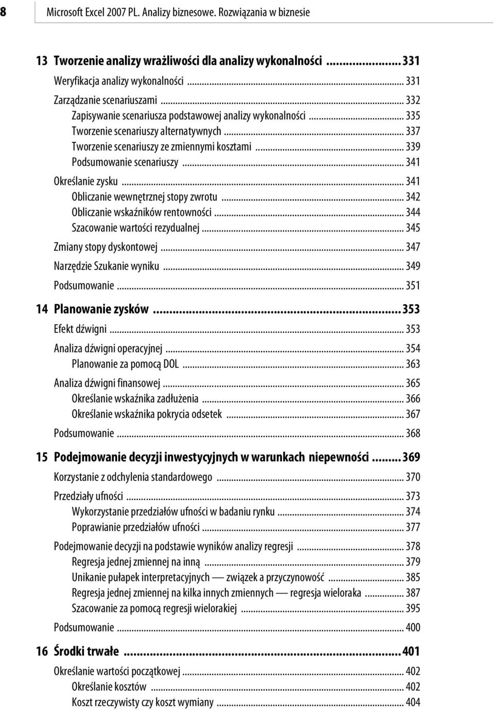 .. 341 Określanie zysku... 341 Obliczanie wewnętrznej stopy zwrotu... 342 Obliczanie wskaźników rentowności... 344 Szacowanie wartości rezydualnej... 345 Zmiany stopy dyskontowej.