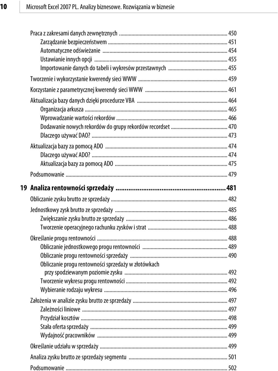 .. 461 Aktualizacja bazy danych dzięki procedurze VBA... 464 Organizacja arkusza... 465 Wprowadzanie wartości rekordów... 466 Dodawanie nowych rekordów do grupy rekordów recordset.