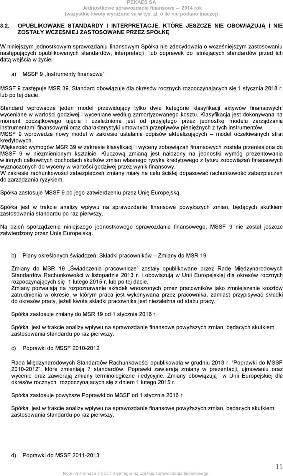 zastępuje MSR 39. Standard obowiązuje dla okresów rocznych rozpoczynających się 1 stycznia 2018 r. lub po tej dacie.