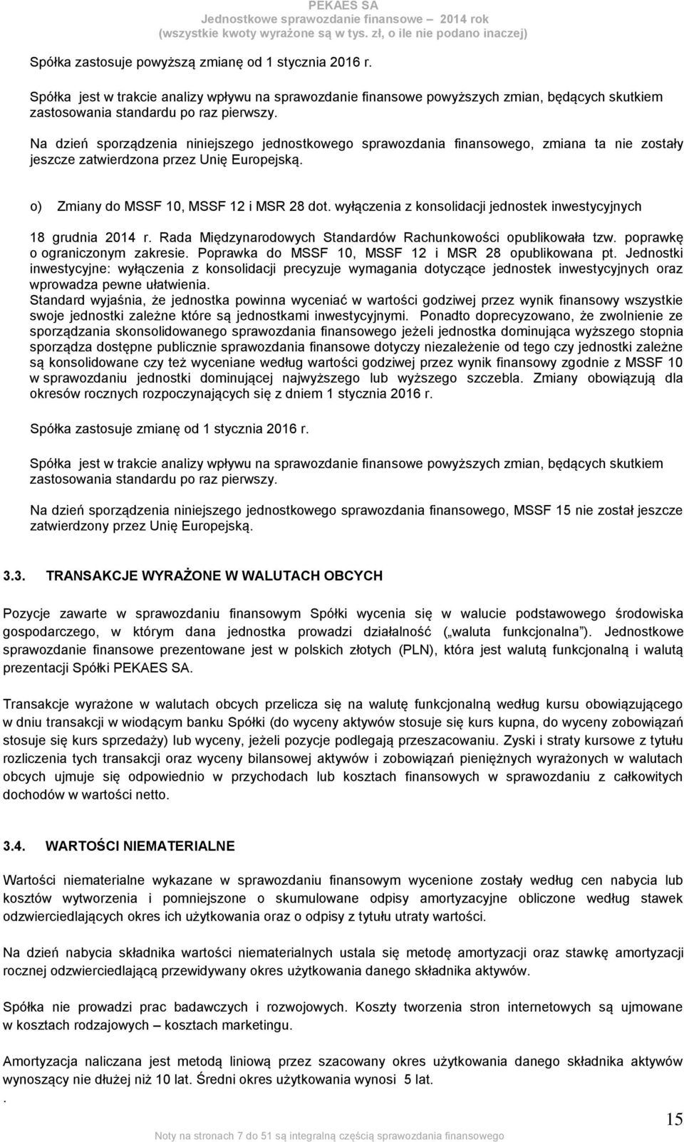 wyłączenia z konsolidacji jednostek inwestycyjnych 18 grudnia 2014 r. Rada Międzynarodowych Standardów Rachunkowości opublikowała tzw. poprawkę o ograniczonym zakresie.