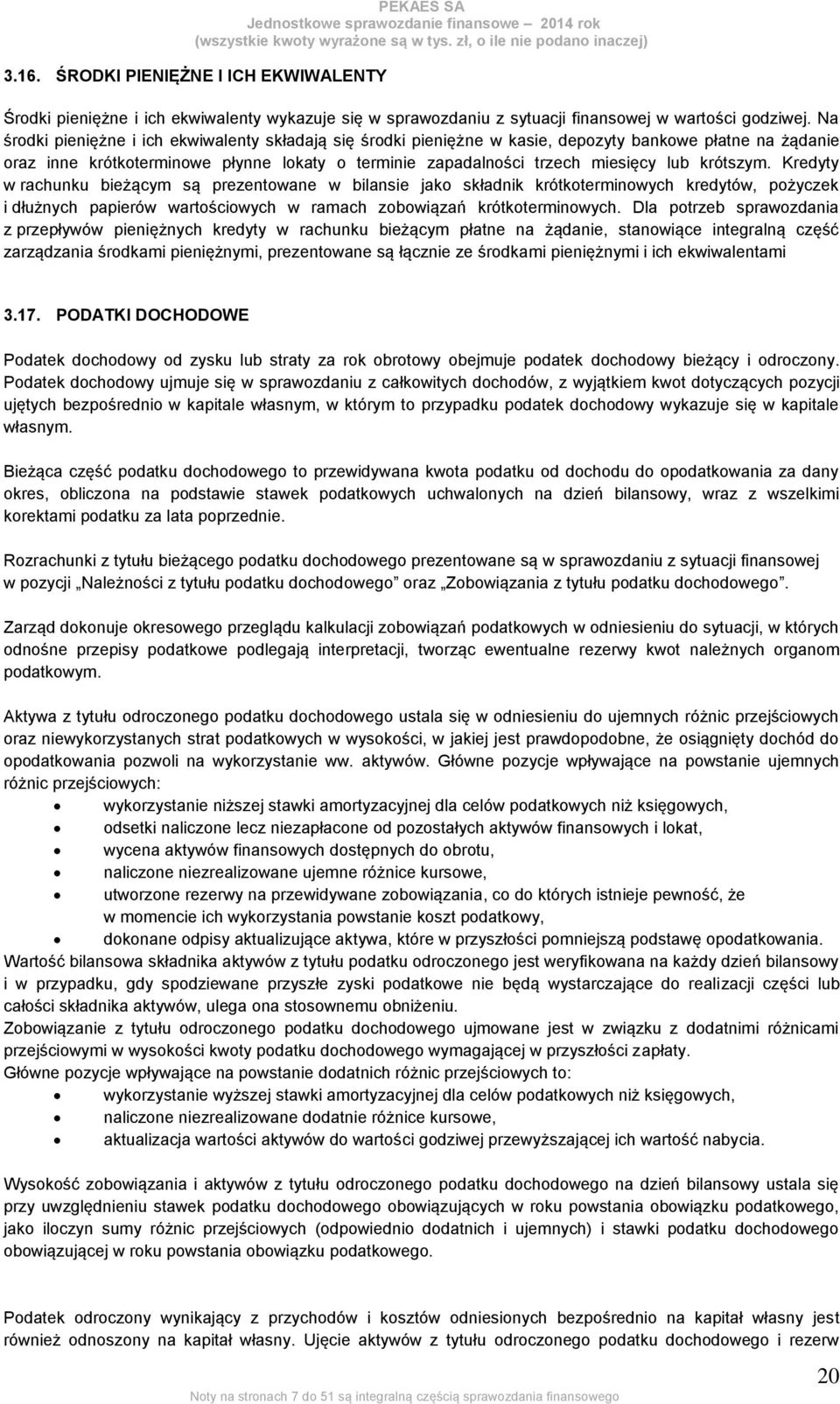 krótszym. Kredyty w rachunku bieżącym są prezentowane w bilansie jako składnik krótkoterminowych kredytów, pożyczek i dłużnych papierów wartościowych w ramach zobowiązań krótkoterminowych.