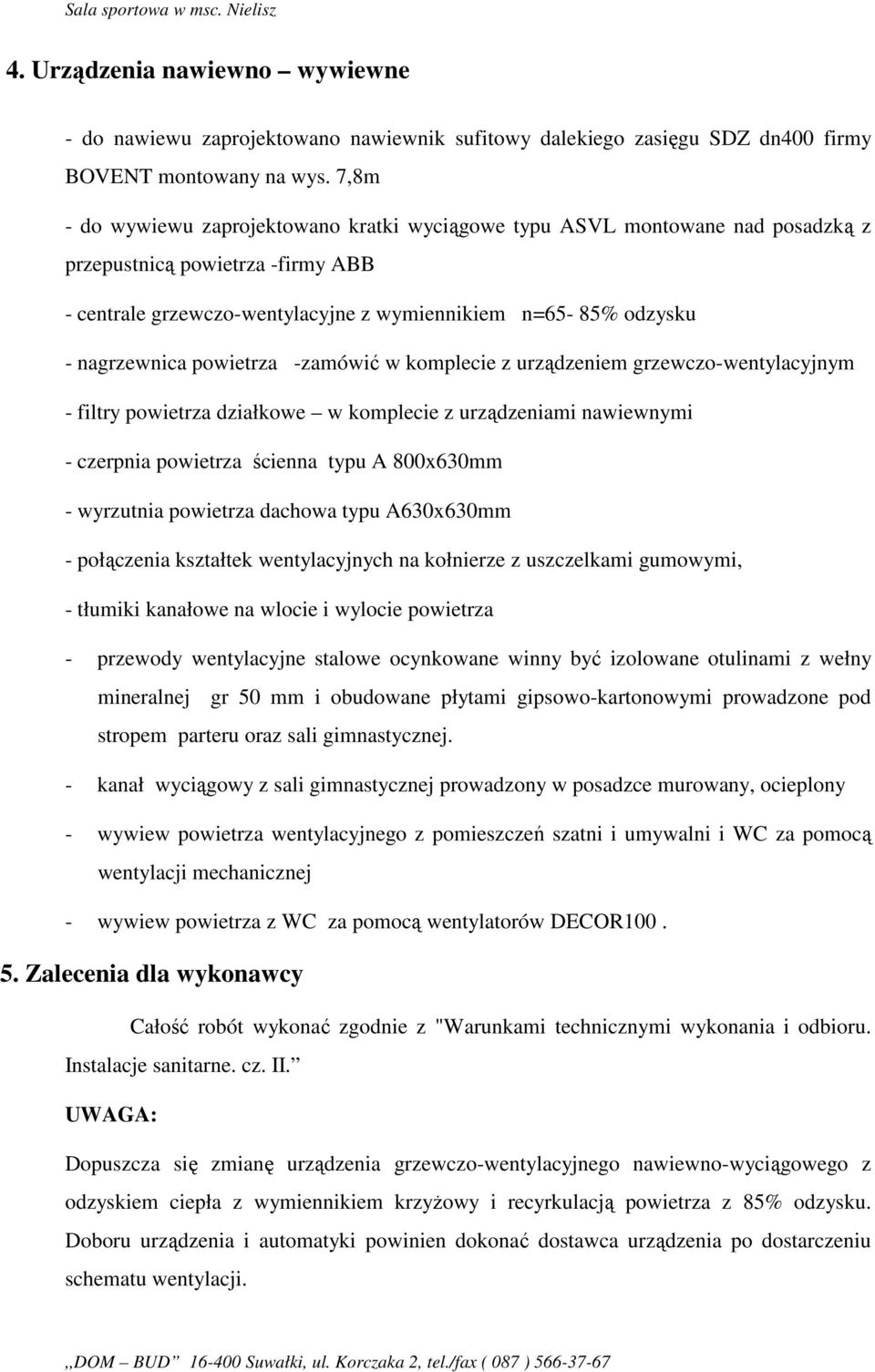 powietrza -zamówić w komplecie z urządzeniem grzewczo-wentylacyjnym - filtry powietrza działkowe w komplecie z urządzeniami nawiewnymi - czerpnia powietrza ścienna typu A 800x630mm - wyrzutnia