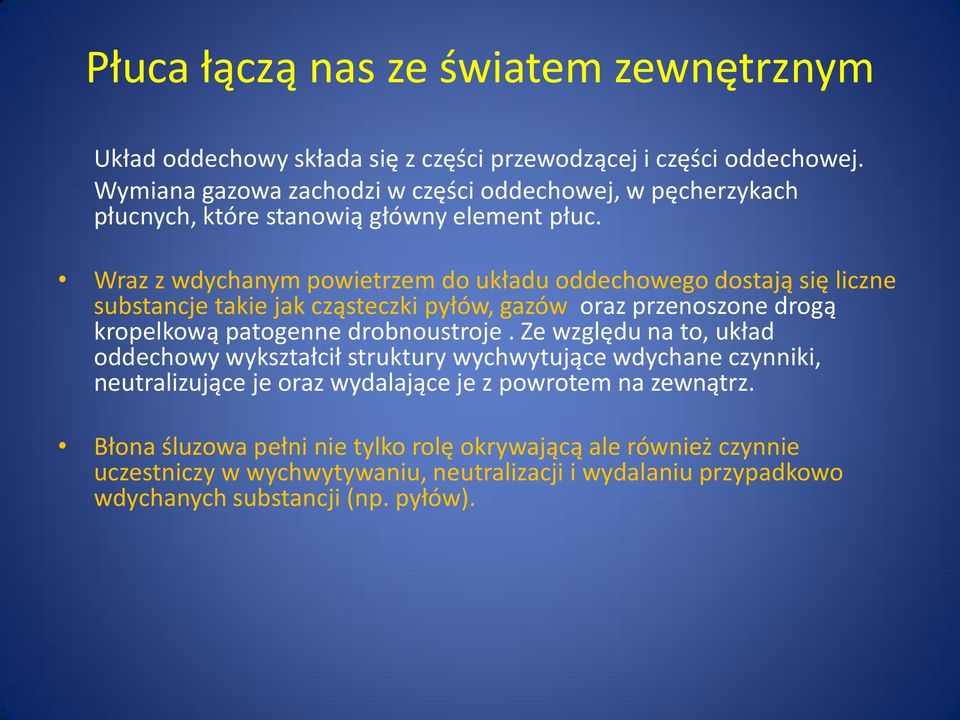 Wraz z wdychanym powietrzem do układu oddechowego dostają się liczne substancje takie jak cząsteczki pyłów, gazów oraz przenoszone drogą kropelkową patogenne drobnoustroje.