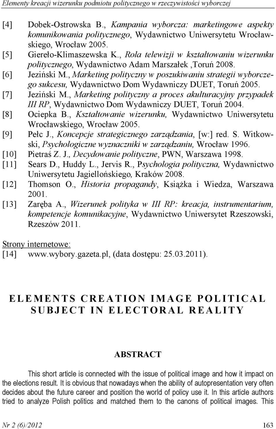 , Rola telewizji w kształtowaniu wizerunku politycznego, Wydawnictwo Adam Marszałek,Toruń 2008. [6] Jeziński M.