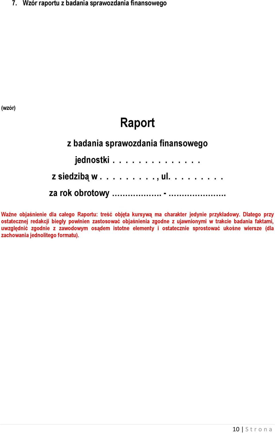 Dlatego przy ostatecznej redakcji biegły powinien zastosować objaśnienia zgodne z ujawnionymi w trakcie badania faktami, uwzględnić