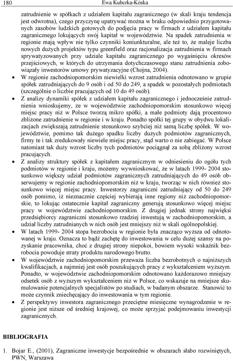 Na spadek zatrudnienia w regionie mają wpływ nie tylko czynniki koniunkturalne, ale też to, że maleje liczba nowych dużych projektów typu greenfield oraz racjonalizacja zatrudnienia w firmach