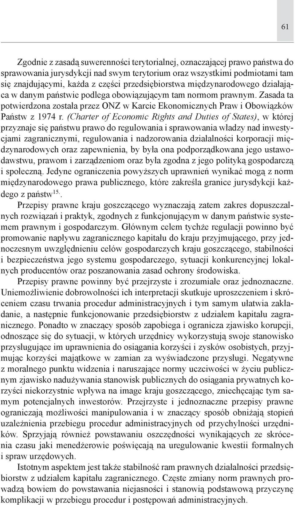 (Charter of Economic Rights and Duties of States), w której przyznaje się państwu prawo do regulowania i sprawowania władzy nad inwestycjami zagranicznymi, regulowania i nadzorowania działalności