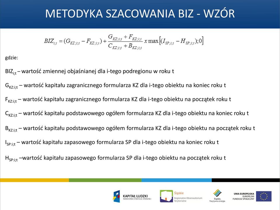 ogółem formularza KZ dla i-tego obiektu na koniec roku t B KZ:i;t wartość kapitału podstawowego ogółem formularza KZ dla i-tego obiektu na początek roku t I SP:i;t