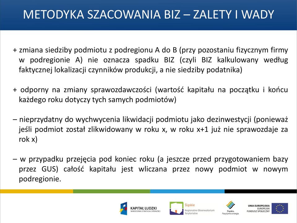 roku dotyczy tych samych podmiotów) nieprzydatny do wychwycenia likwidacji podmiotu jako dezinwestycji (ponieważ jeśli podmiot został zlikwidowany w roku x, w roku x+1 już