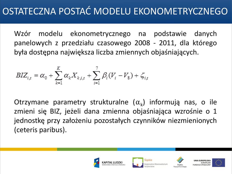 Otrzymane parametry strukturalne (α k ) informują nas, o ile zmieni się BIZ, jeżeli dana zmienna