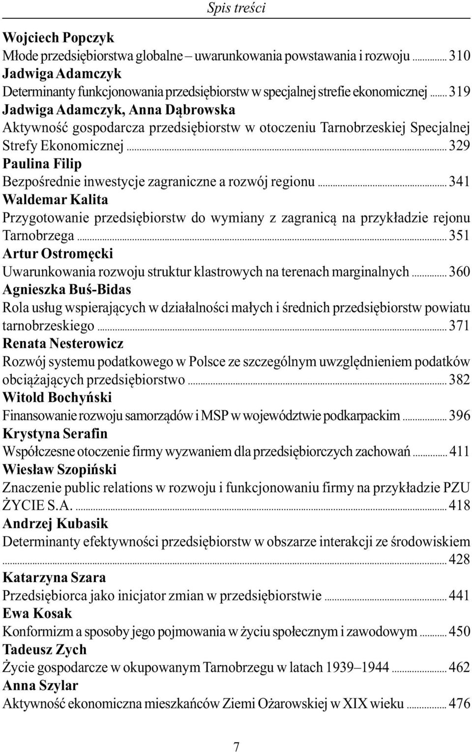 .. 329 Paulina Filip Bezpośrednie inwestycje zagraniczne a rozwój regionu... 341 Waldemar Kalita Przygotowanie przedsiębiorstw do wymiany z zagranicą na przykładzie rejonu Tarnobrzega.