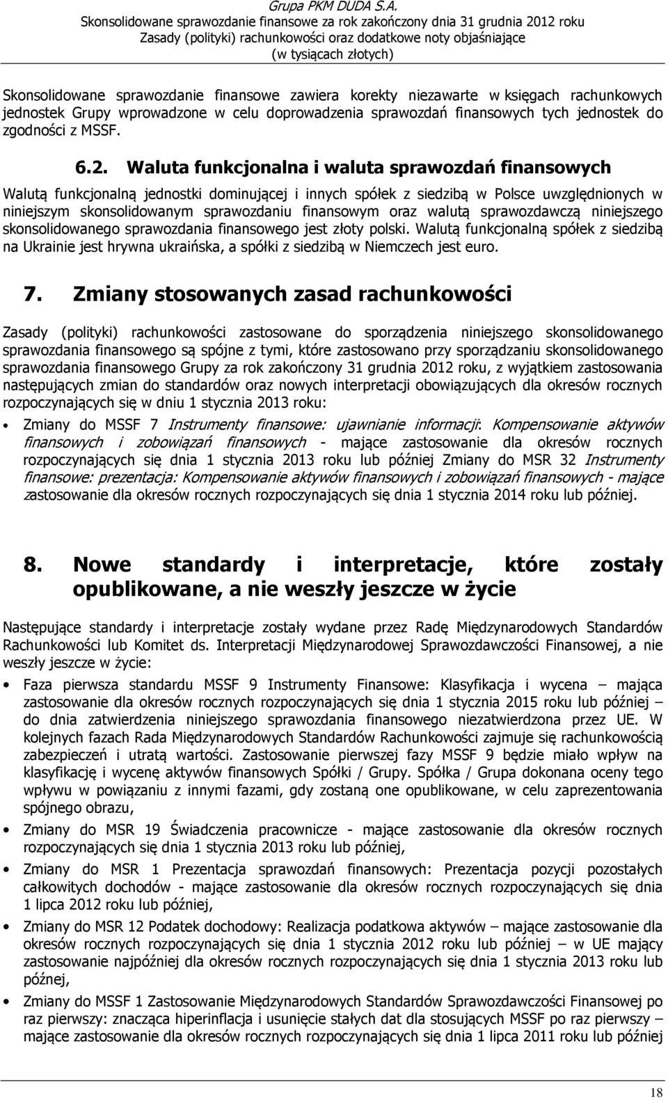 finansowym oraz walutą sprawozdawczą niniejszego skonsolidowanego sprawozdania finansowego jest złoty polski.