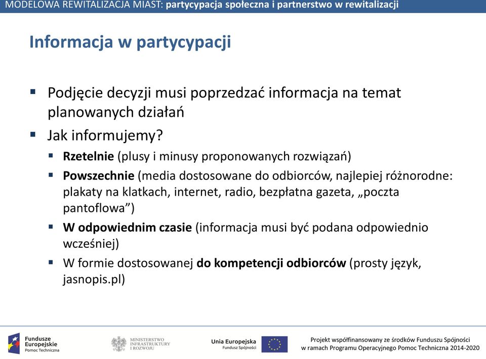 Rzetelnie (plusy i minusy proponowanych rozwiązań) Powszechnie (media dostosowane do odbiorców, najlepiej