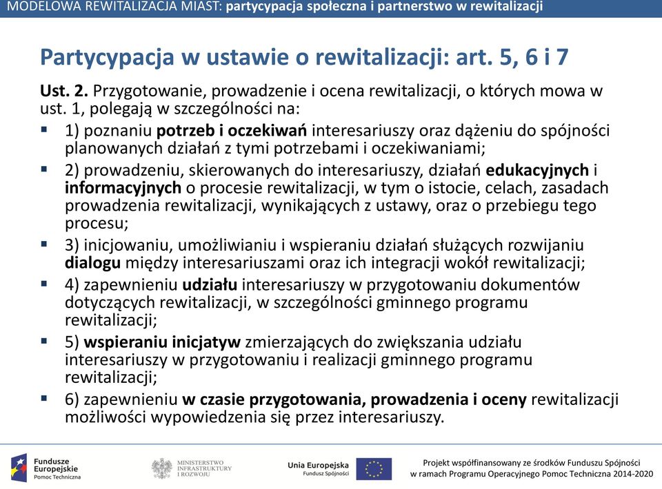 interesariuszy, działań edukacyjnych i informacyjnych o procesie rewitalizacji, w tym o istocie, celach, zasadach prowadzenia rewitalizacji, wynikających z ustawy, oraz o przebiegu tego procesu; 3)