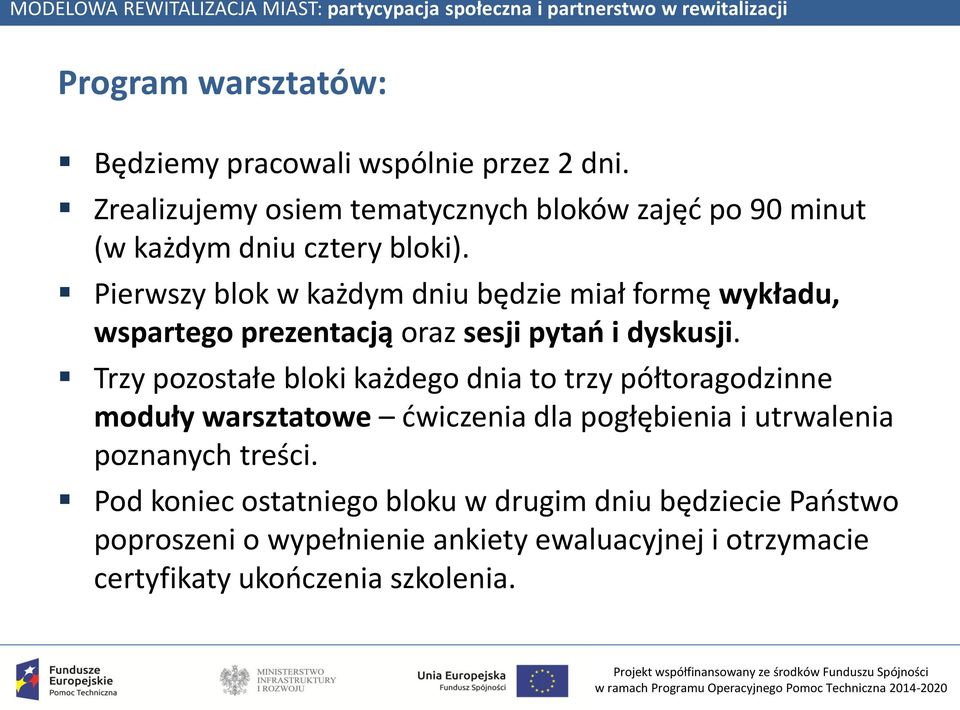 Pierwszy blok w każdym dniu będzie miał formę wykładu, wspartego prezentacją oraz sesji pytań i dyskusji.