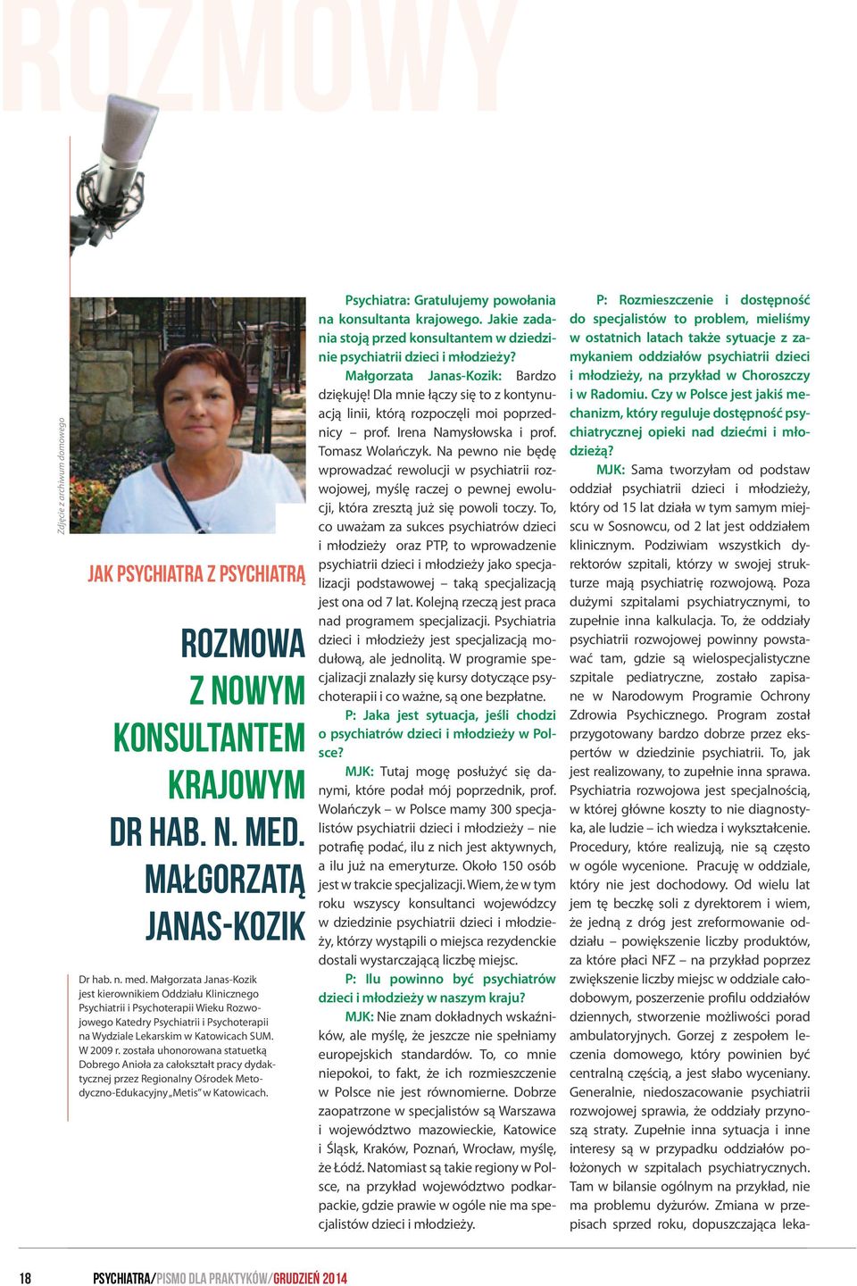 Małgorzata Janas-Kozik jest kierownikiem Oddziału Klinicznego Psychiatrii i Psychoterapii Wieku Rozwojowego Katedry Psychiatrii i Psychoterapii na Wydziale Lekarskim w Katowicach SUM. W 2009 r.