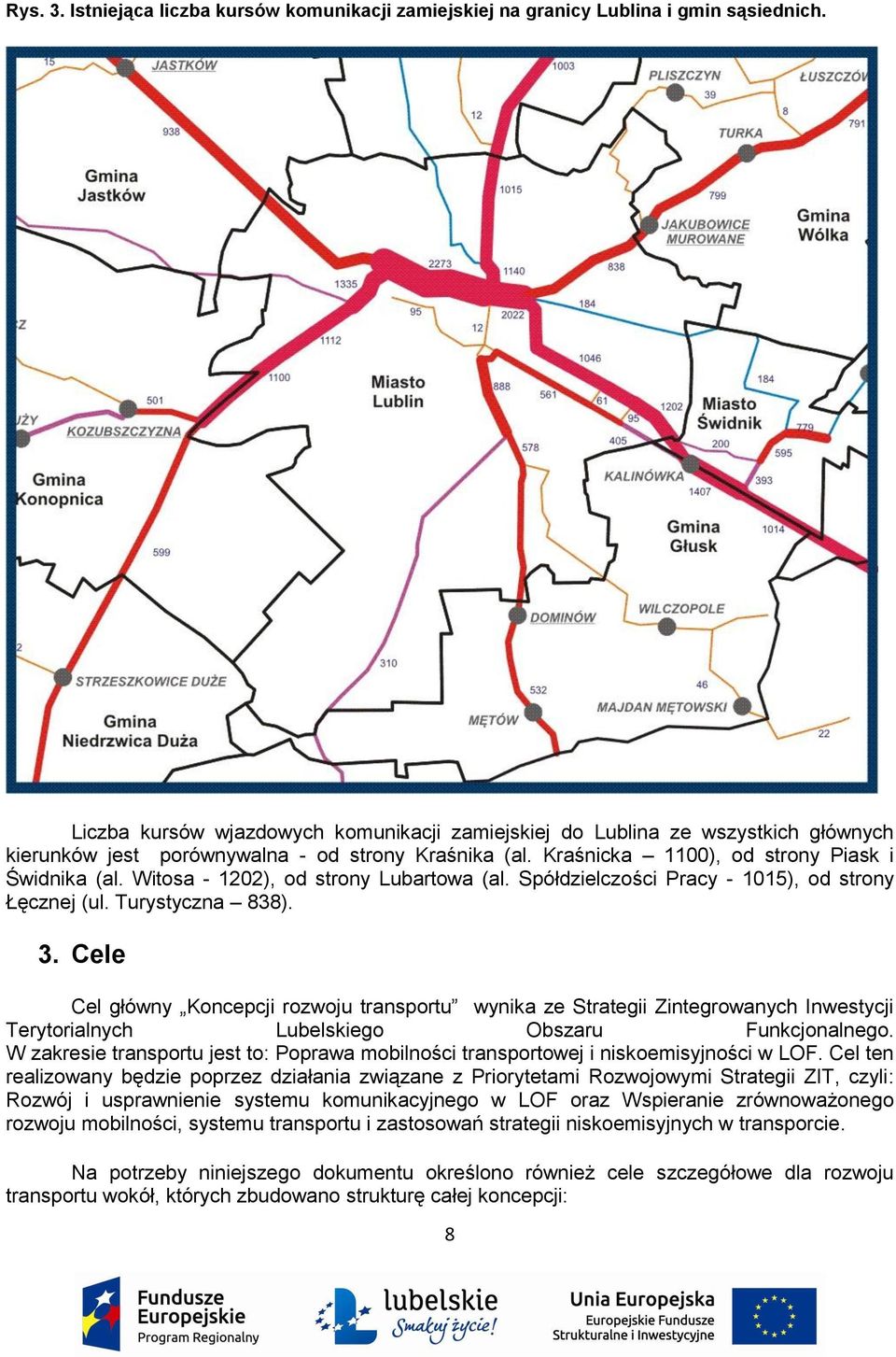 Witosa - 1202), od strony Lubartowa (al. Spółdzielczości Pracy - 1015), od strony Łęcznej (ul. Turystyczna 838). 3.