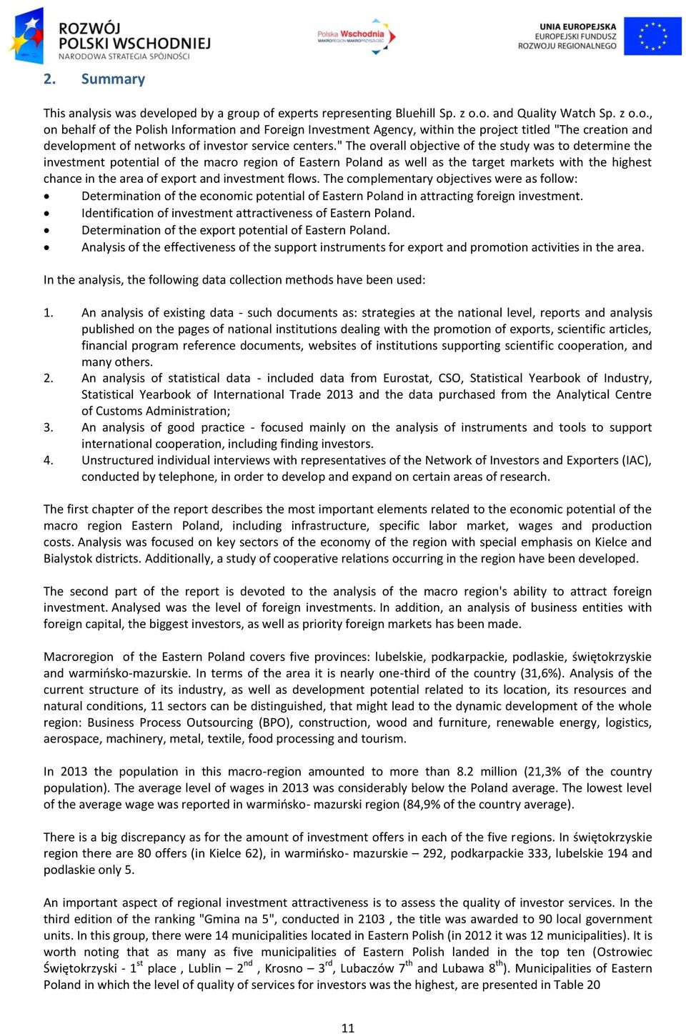 " The overall objective of the study was to determine the investment potential of the macro region of Eastern Poland as well as the target markets with the highest chance in the area of export and