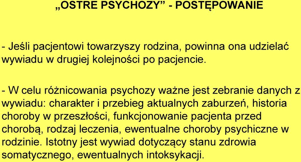 - W celu różnicowania psychozy ważne jest zebranie danych z wywiadu: charakter i przebieg aktualnych zaburzeń,