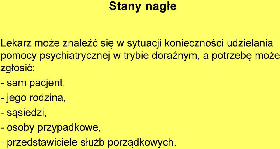 potrzebę może zgłosić: - sam pacjent, - jego rodzina, -