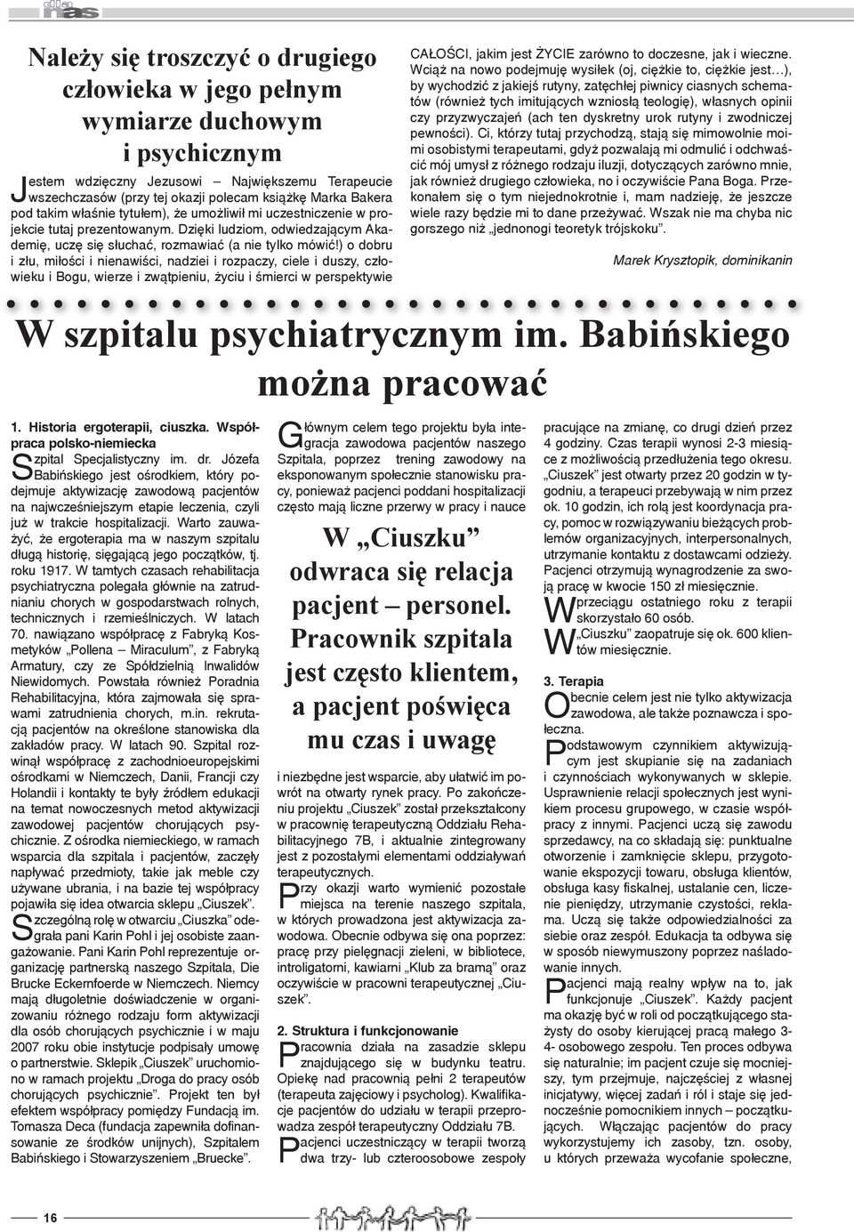 ) o dobru i złu, miłości i nienawiści, nadziei i rozpaczy, ciele i duszy, człowieku i Bogu, wierze i zwątpieniu, życiu i śmierci w perspektywie CAŁOŚCI, jakim jest ŻYCIE zarówno to doczesne, jak i