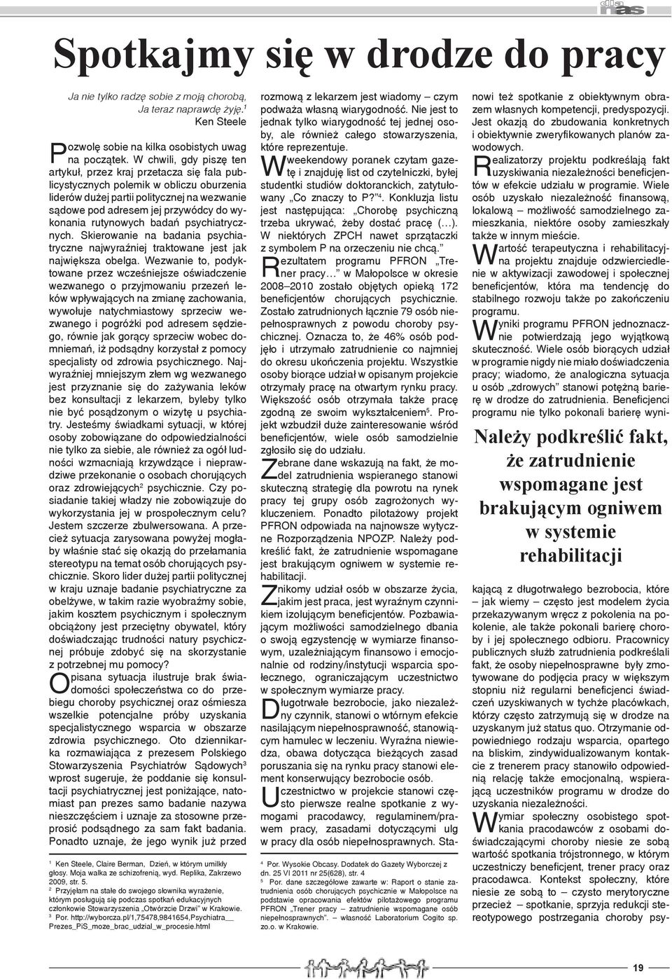 rutynowych badań psychiatrycznych. Skierowanie na badania psychiatryczne najwyraźniej traktowane jest jak największa obelga.