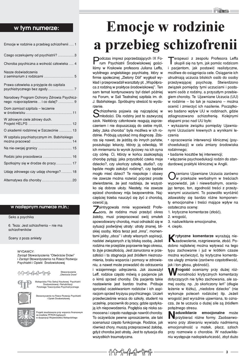 ..11 zdrowym ciele zdrowy duch. Projekt HELPS... 12 O akademii rodzinnej w Szczecinie... 13 szpitalu psychiatrycznym im. Babińskiego można pracować... 14 Na nie-swojej granicy.