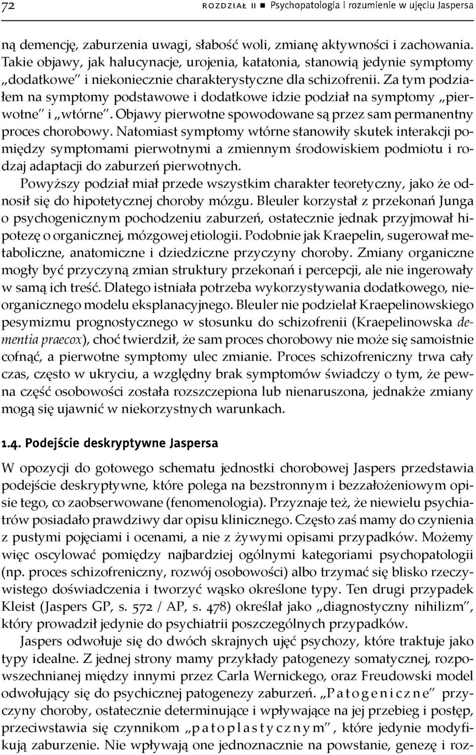 Za tym podzia łem na symptomy podstawowe i dodatkowe idzie podział na symptomy pier wotne" i wtórne". Objawy pierwotne spowodowane są przez sam permanentny proces chorobowy.