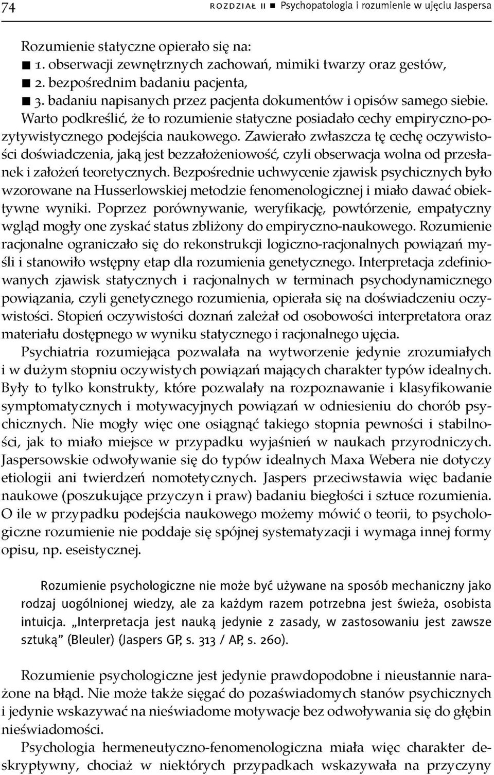 Zawierało zwłaszcza tę cechę oczywisto ści doświadczenia, jaką jest bezzałożeniowość, czyli obserwacja wolna od przesła nek i założeń teoretycznych.