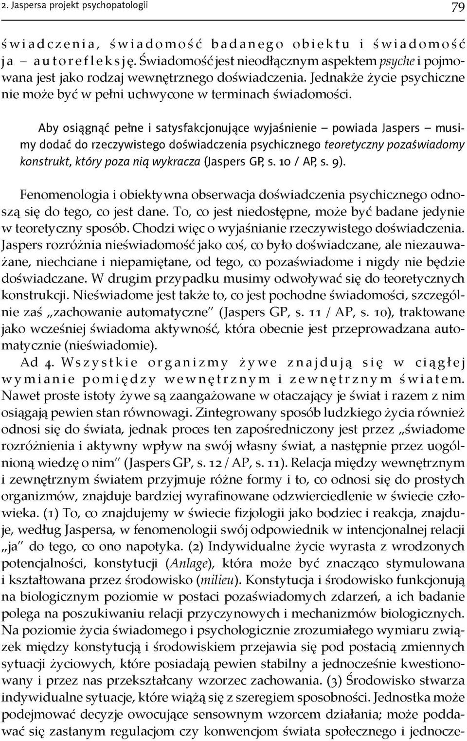 Aby osiągnąć pełne i satysfakcjonujące wyjaśnienie - powiada Jaspers - musimy dodać do rzeczywistego doświadczenia psychicznego teoretyczny pozaświadomy konstrukt, który poza nią wykracza (Jaspers GP