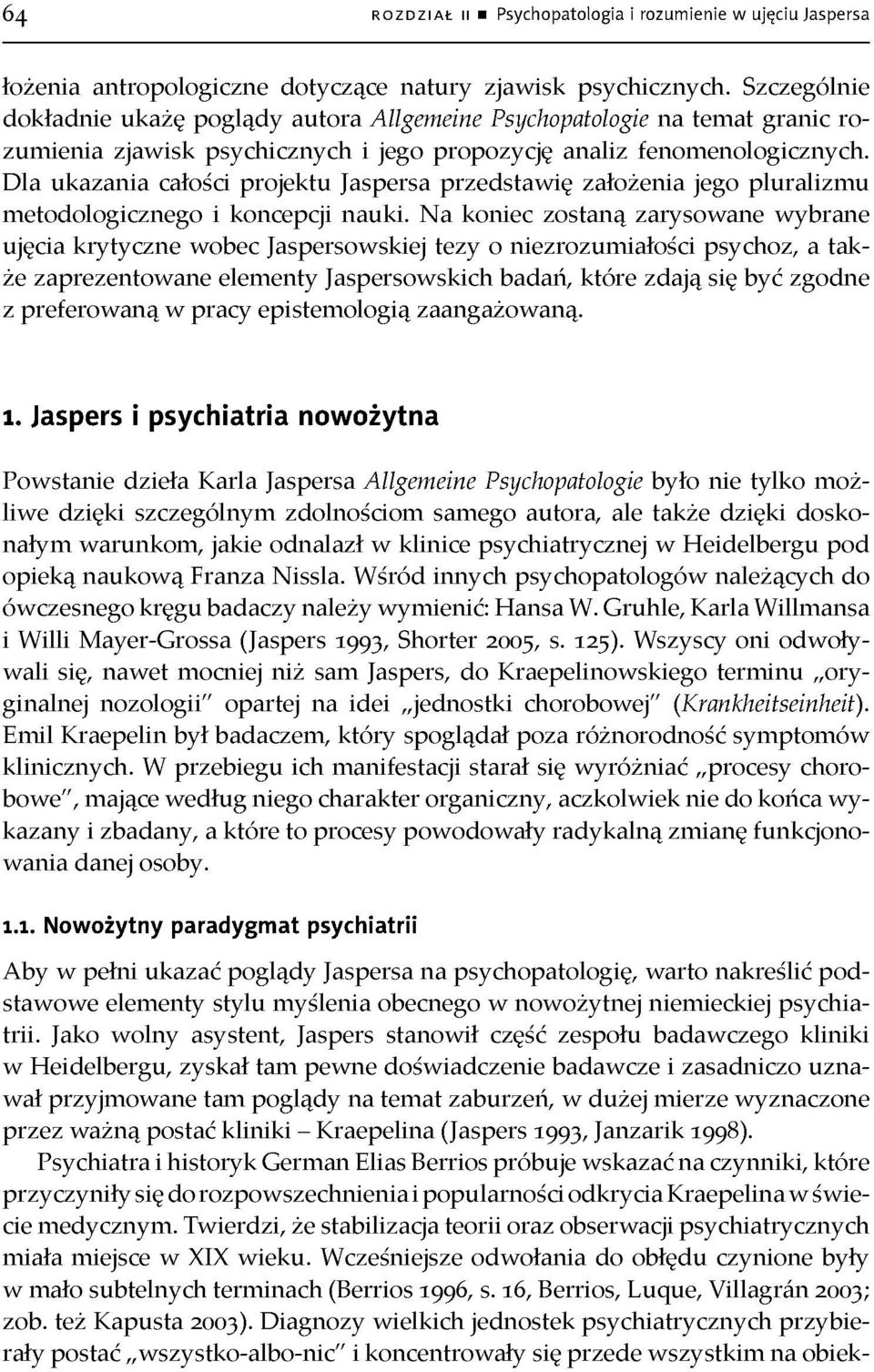 Dla ukazania całości projektu Jaspersa przedstawię założenia jego pluralizmu metodologicznego i koncepcji nauki.