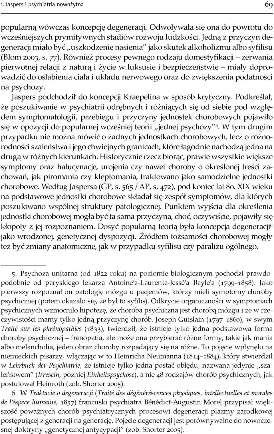 Również procesy pewnego rodzaju domestyfikacji - zerwania pierwotnej relacji z naturą i życie w luksusie i bezpieczeństwie - miały dopro wadzić do osłabienia ciała i układu nerwowego oraz do