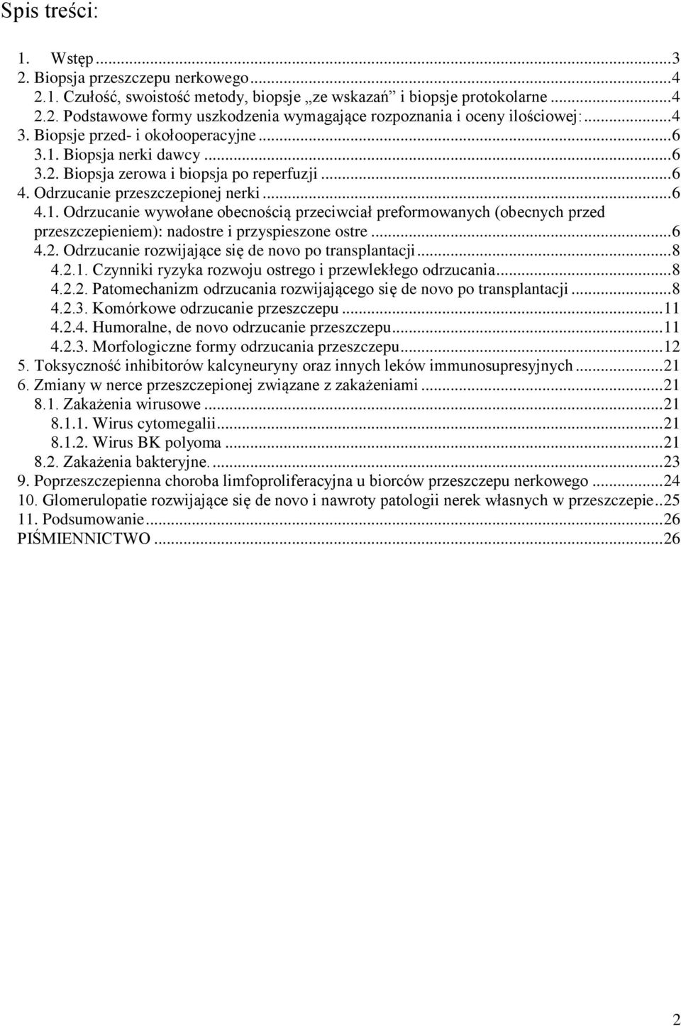 .. 6 4.2. Odrzucanie rozwijające się de novo po transplantacji... 8 4.2.1. Czynniki ryzyka rozwoju ostrego i przewlekłego odrzucania... 8 4.2.2. Patomechanizm odrzucania rozwijającego się de novo po transplantacji.