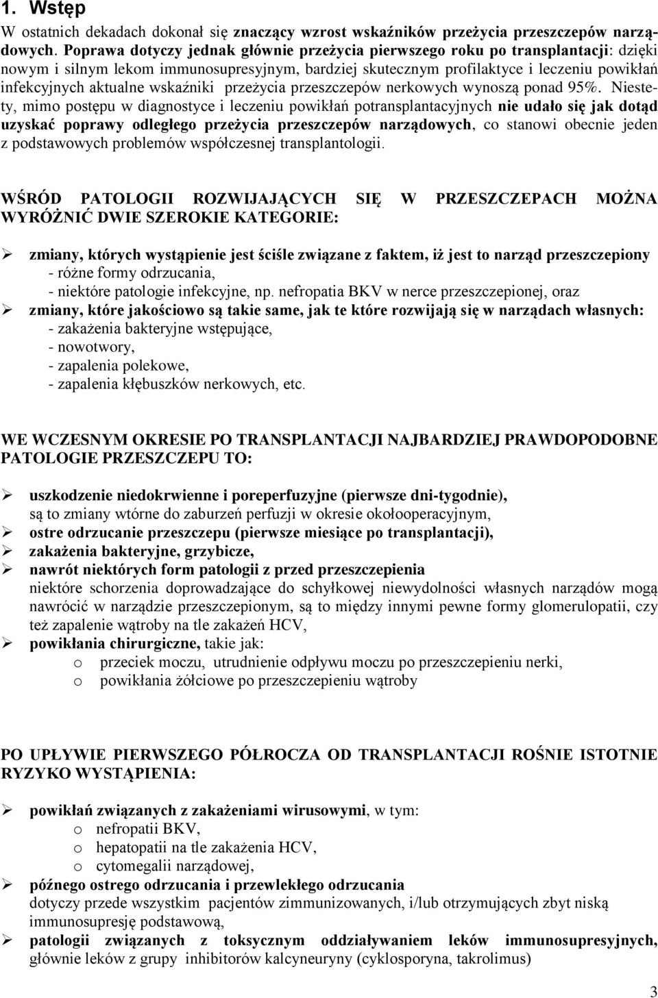 wskaźniki przeżycia przeszczepów nerkowych wynoszą ponad 95%.