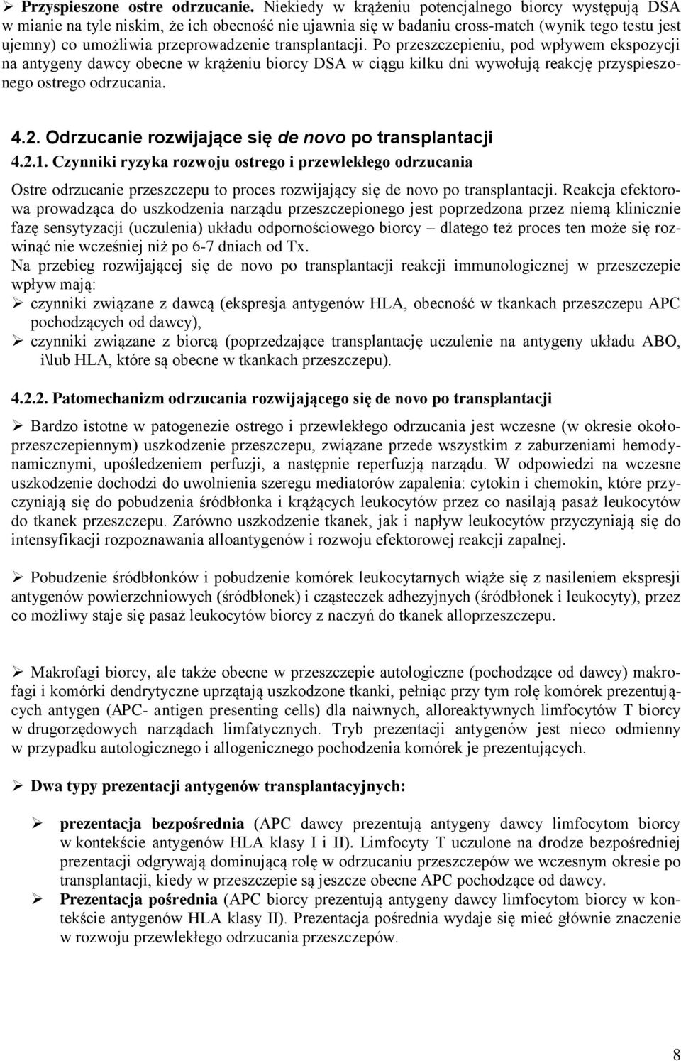 transplantacji. Po przeszczepieniu, pod wpływem ekspozycji na antygeny dawcy obecne w krążeniu biorcy DSA w ciągu kilku dni wywołują reakcję przyspieszonego ostrego odrzucania. 4.2.