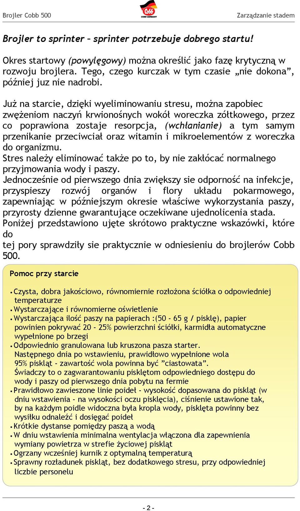 Już na starcie, dzięki wyeliminowaniu stresu, można zapobiec zwężeniom naczyń krwionośnych wokół woreczka zółtkowego, przez co poprawiona zostaje resorpcja, (wchłanianie) a tym samym przenikanie