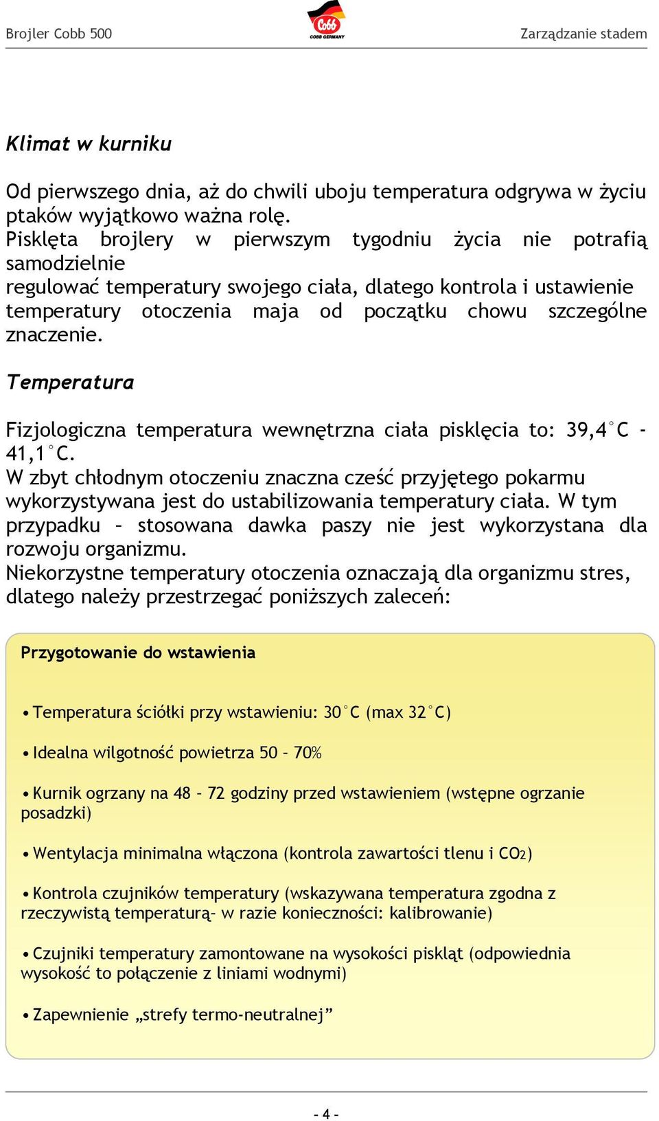 znaczenie. Temperatura Fizjologiczna temperatura wewnętrzna ciała pisklęcia to: 39,4 C - 41,1 C.