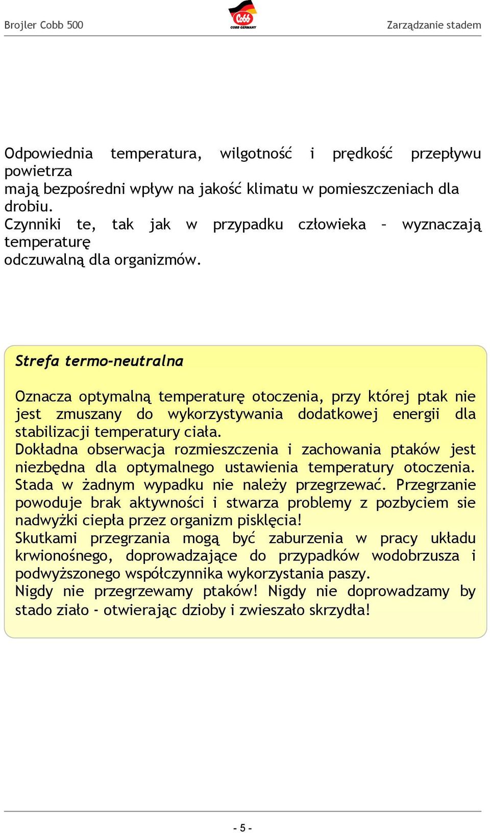 Strefa termo-neutralna Oznacza optymalną temperaturę otoczenia, przy której ptak nie jest zmuszany do wykorzystywania dodatkowej energii dla stabilizacji temperatury ciała.