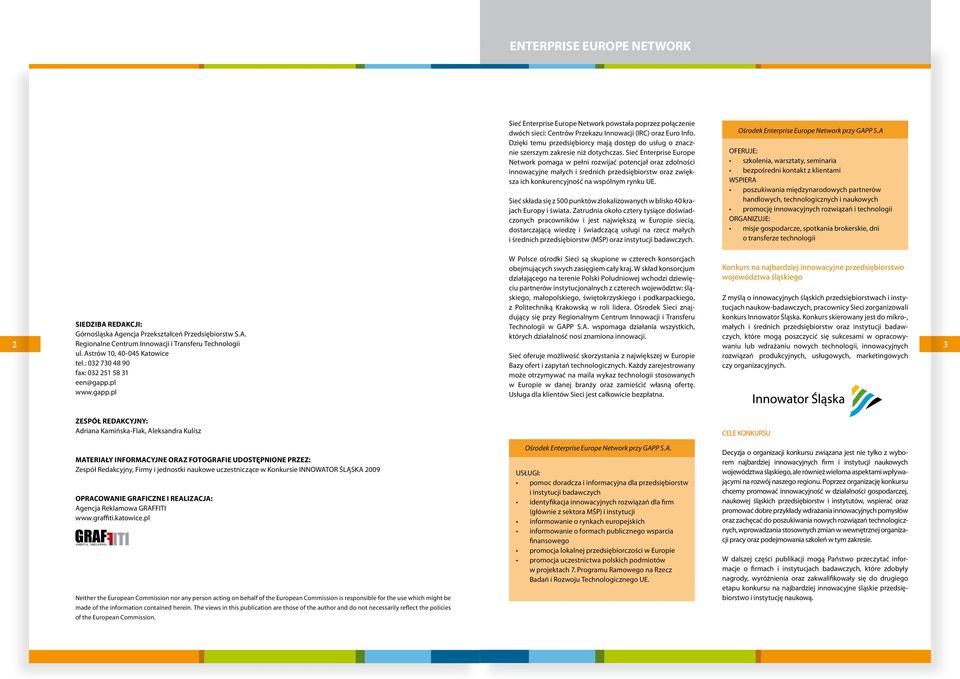 Sieć Enterprise Europe Network pomaga w pełni rozwijać potencjał oraz zdolności innowacyjne małych i średnich przedsiębiorstw oraz zwiększa ich konkurencyjność na wspólnym rynku UE.