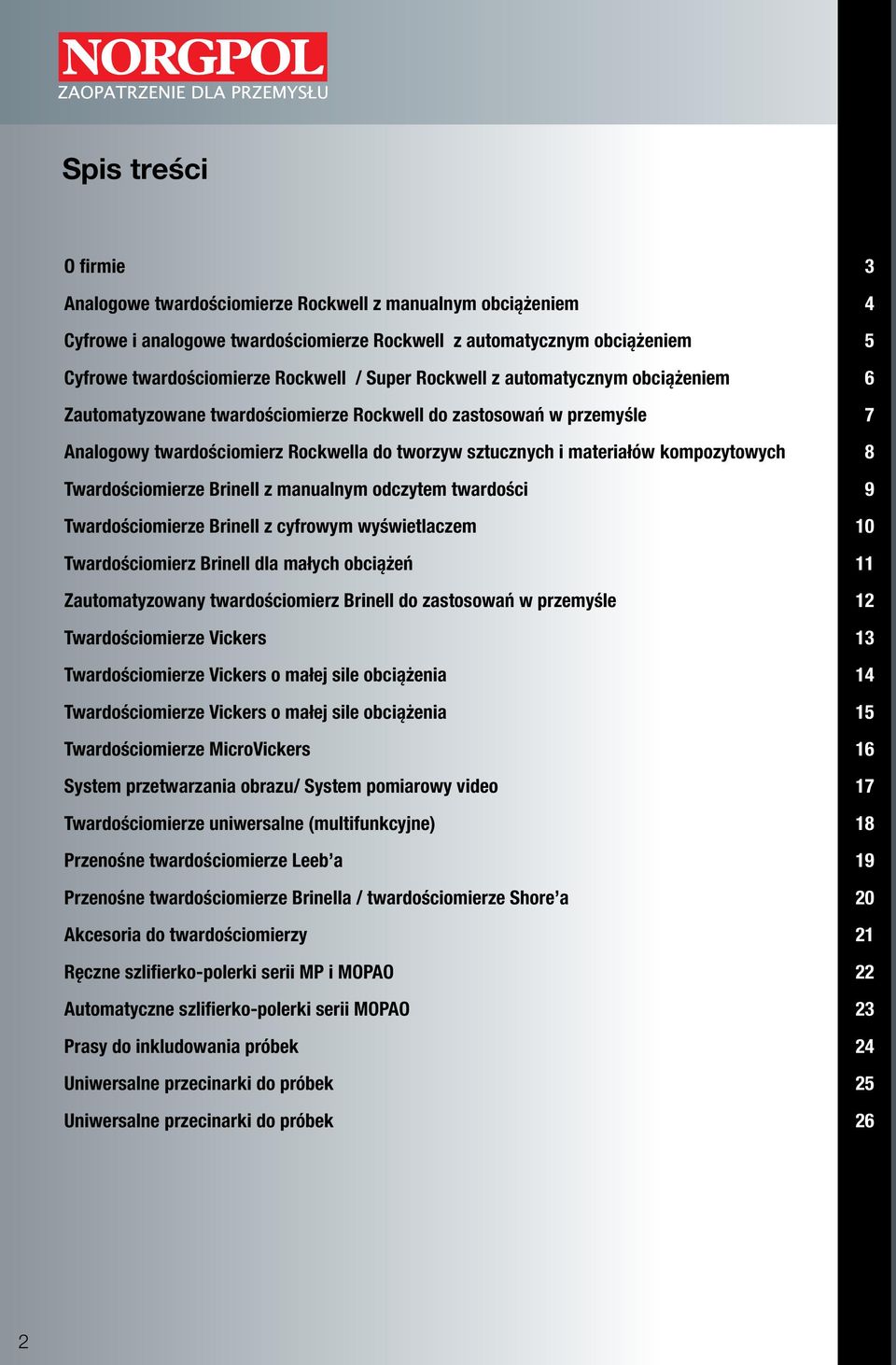 8 Twardościomierze Brinell z manualnym odczytem twardości 9 Twardościomierze Brinell z cyfrowym wyświetlaczem 10 Twardościomierz Brinell dla małych obciążeń 11 Zautomatyzowany twardościomierz Brinell