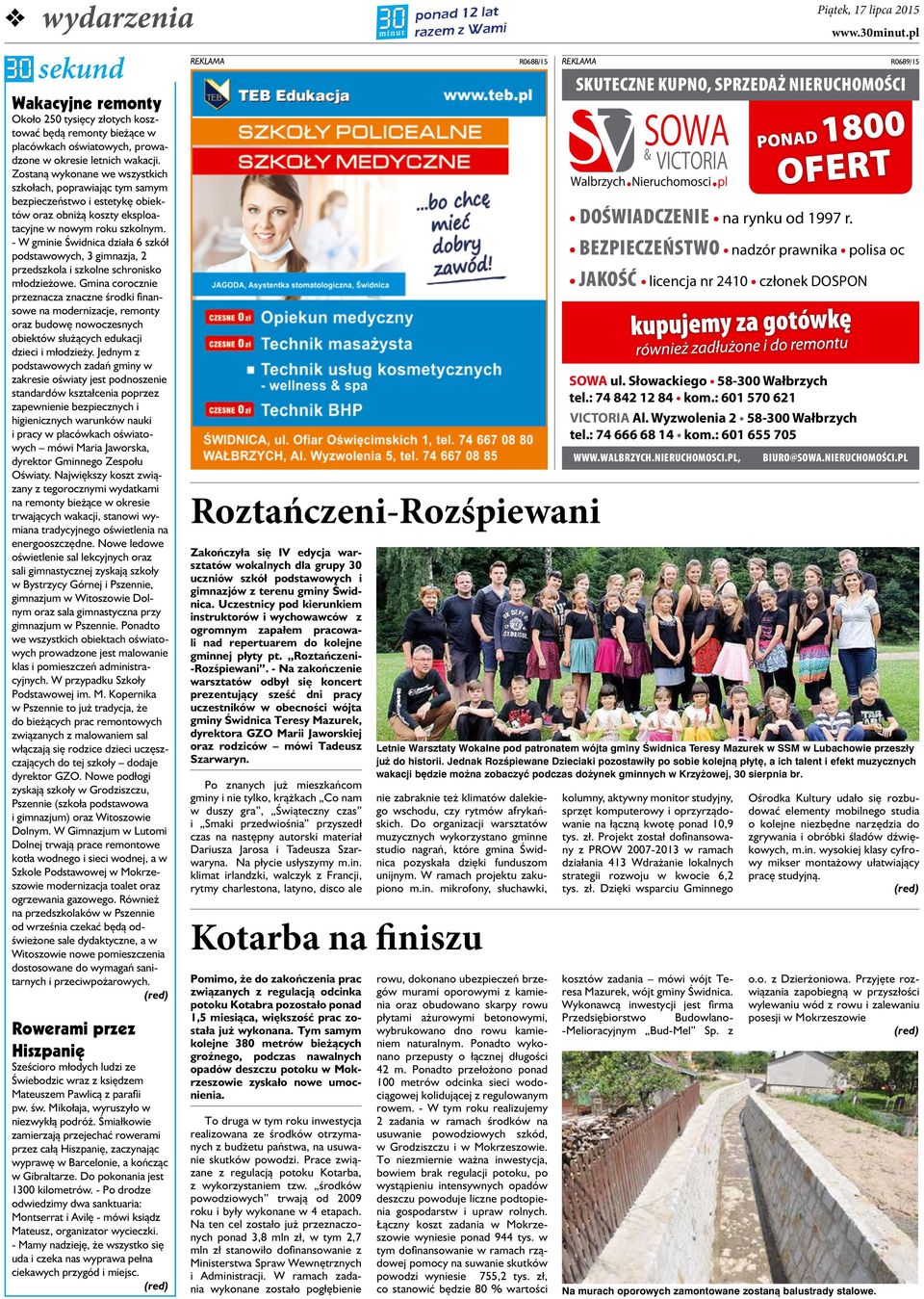 - W gminie Świdnica działa 6 szkół podstawowych, 3 gimnazja, 2 przedszkola i szkolne schronisko młodzieżowe.