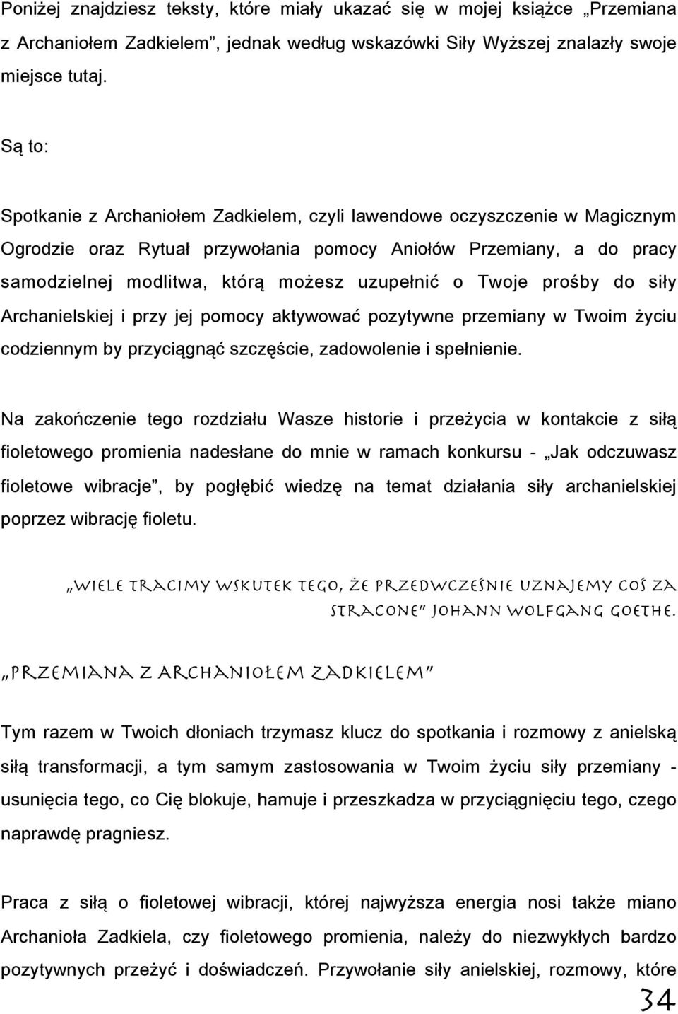 o Twoje prośby do siły Archanielskiej i przy jej pomocy aktywować pozytywne przemiany w Twoim życiu codziennym by przyciągnąć szczęście, zadowolenie i spełnienie.