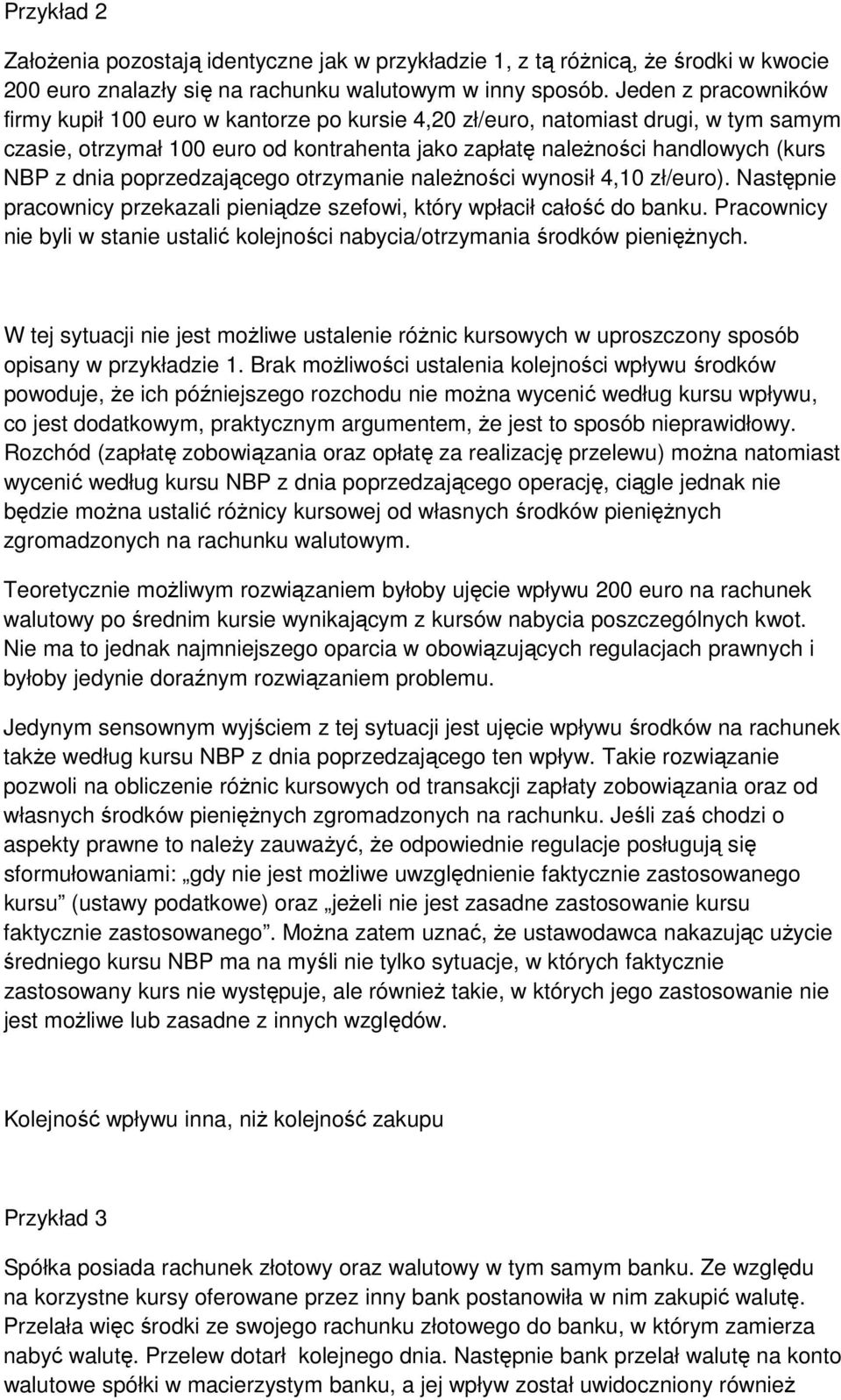 poprzedzającego otrzymanie należności wynosił 4,10 zł/euro). Następnie pracownicy przekazali pieniądze szefowi, który wpłacił całość do banku.