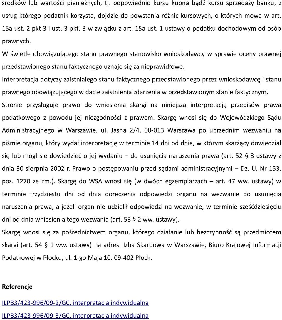 W świetle obowiązującego stanu prawnego stanowisko wnioskodawcy w sprawie oceny prawnej przedstawionego stanu faktycznego uznaje się za nieprawidłowe.