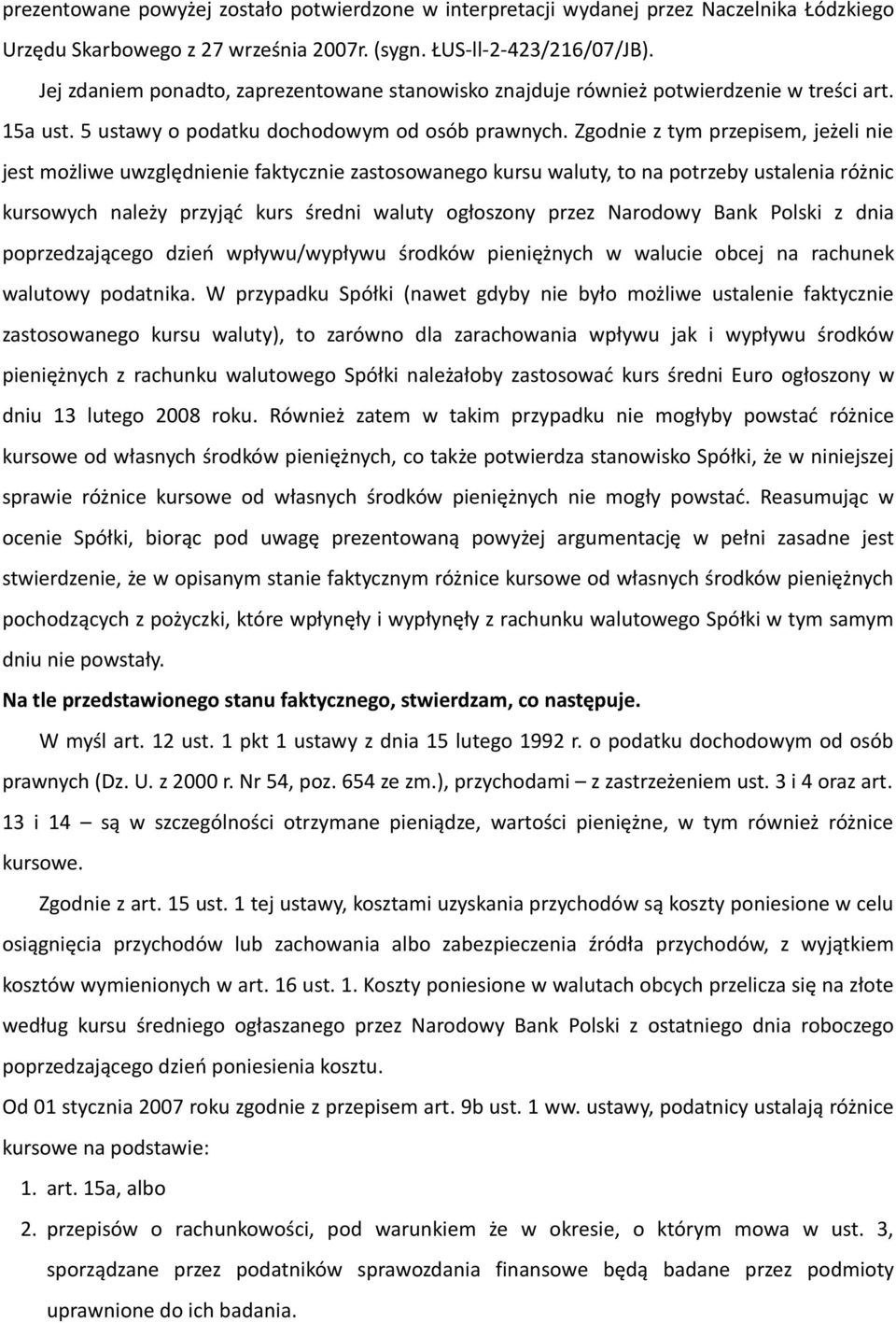 Zgodnie z tym przepisem, jeżeli nie jest możliwe uwzględnienie faktycznie zastosowanego kursu waluty, to na potrzeby ustalenia różnic kursowych należy przyjąć kurs średni waluty ogłoszony przez