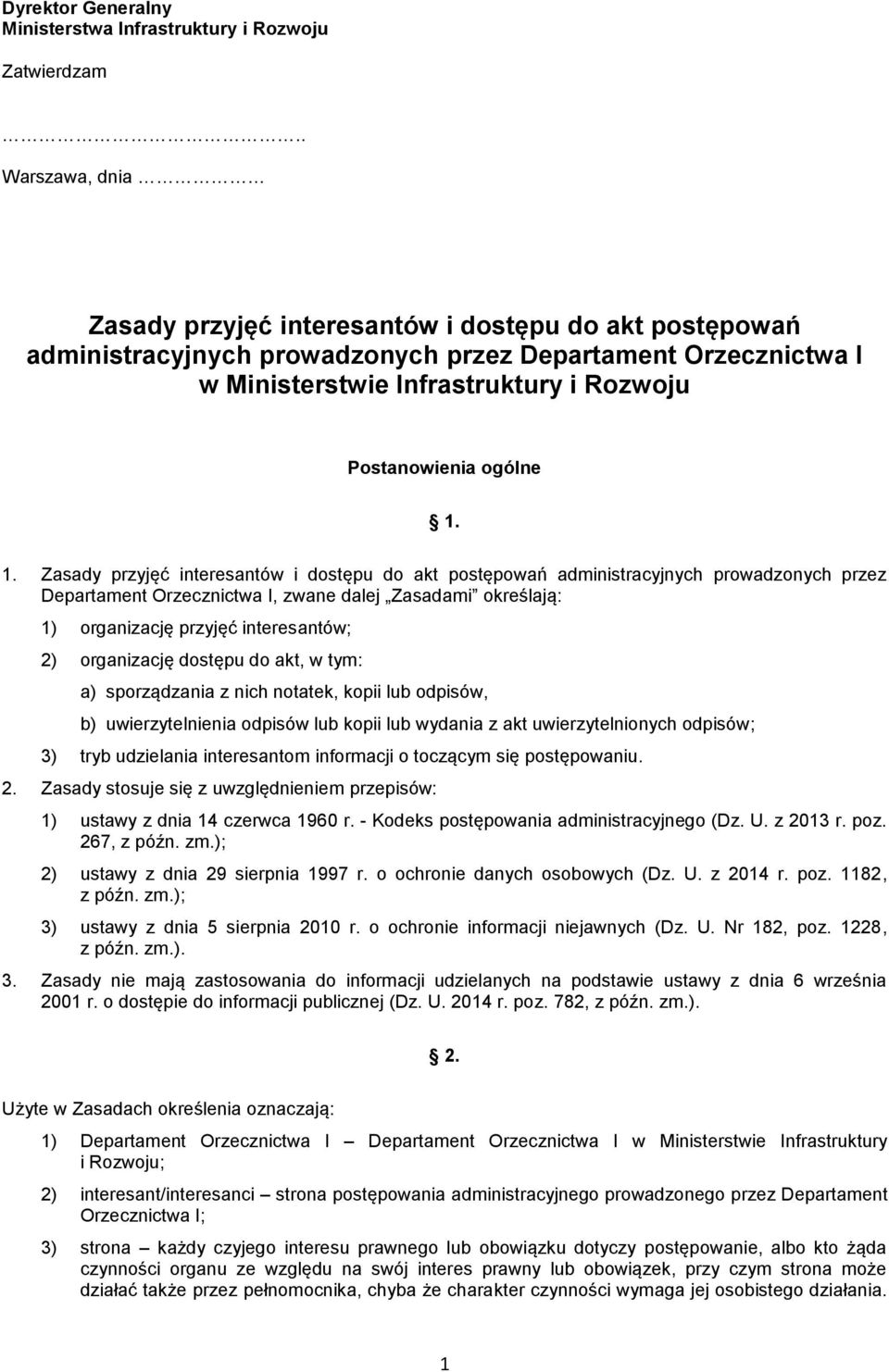 1. Zasady przyjęć interesantów i dostępu do akt postępowań administracyjnych prowadzonych przez Departament Orzecznictwa I, zwane dalej Zasadami określają: 1) organizację przyjęć interesantów; 2)