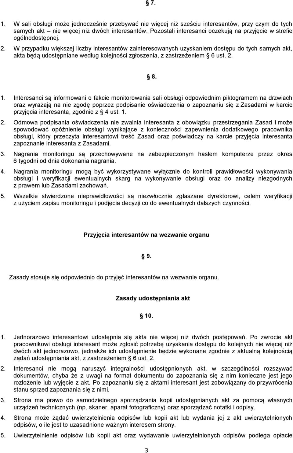 W przypadku większej liczby interesantów zainteresowanych uzyskaniem dostępu do tych samych akt, akta będą udostępniane według kolejności zgłoszenia, z zastrzeżeniem 6 ust. 2. 8. 1.